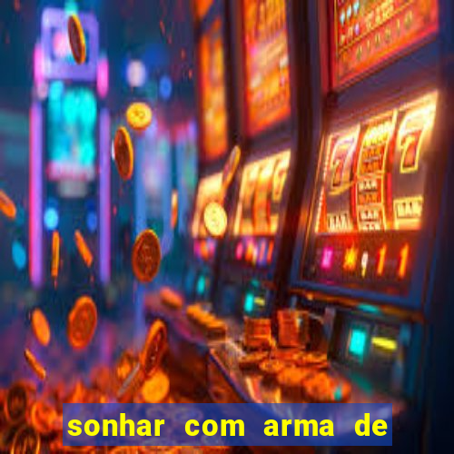 sonhar com arma de fogo no jogo do bicho